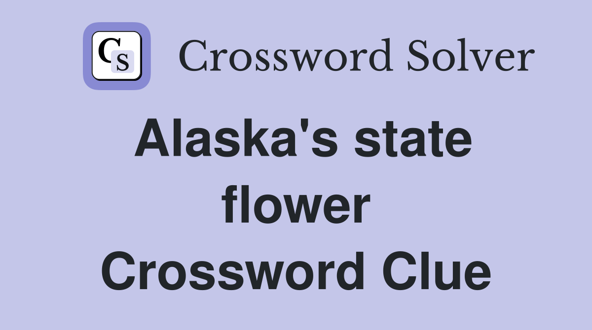Alaska's state flower Crossword Clue Answers Crossword Solver